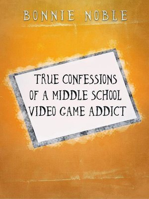 cover image of True Confessions of a Middle School Video Game Addict